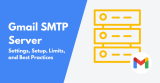 Gmail SMTP Server 2026: Settings, Setup, Limits, & Alternatives