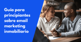 Guía para principiantes sobre email marketing inmobiliario en 2026