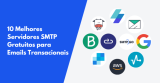 10 Melhores Servidores SMTP Gratuitos para Emails Transacionais em 2026