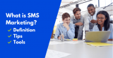 What is SMS marketing? Top SMS marketing tools & SMB tips