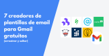 7 creadores de plantillas de email para Gmail gratuitos (arrastrar y soltar)
