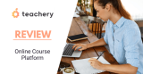 Teachery Review 2026 – Is it the Right Online Course Platform for You?