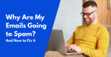 Why Are My Emails Going to Spam? And How to Fix it in 2026